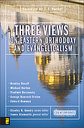 Three Views on Eastern Orthodoxy and Evangelicalism Three Views on Eastern Orthodoxy and Evangelicalism