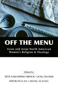 Off the Menu: Asian and Asian North American Women's Religion & Theology Off the Menu: Asian and Asian North American Women's Religion & Theology