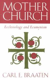 Mother Church: Ecclesiology and Ecumenism Mother Church: Ecclesiology and Ecumenism