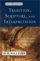 Tradition, Scripture, and Interpretation: A Sourcebook of the Ancient Church