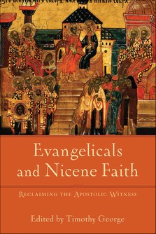 Evangelicals and Nicene Faith: Reclaiming the Apostolic Witness Evangelicals and Nicene Faith: Reclaiming the Apostolic Witness