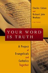 Your Word is Truth: A Project of Evangelicals and Catholics Together Your Word is Truth: A Project of Evangelicals and Catholics Together