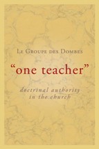 One Teacher: Doctrinal Authority in the Church One Teacher: Doctrinal Authority in the Church