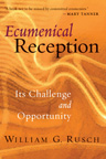 Ecumenical Reception: Its Challenge and Opportunity Ecumenical Reception: Its Challenge and Opportunity