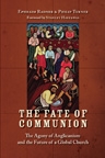 The Fate of Communion: The Agony of Anglicanism and the Future of a Global Church The Fate of Communion: The Agony of Anglicanism and the Future of a Global Church