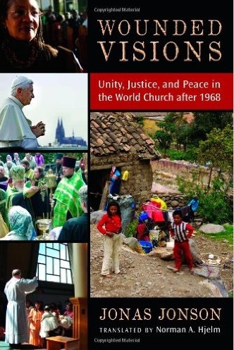 Wounded Visions: Unity, Justice, and Peace in the World Church after 1968 Wounded Visions: Unity, Justice, and Peace in the World Church after 1968