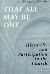 That All May Be One: Hierarchy and Participation in the Church That All May Be One: Hierarchy and Participation in the Church