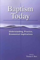 Baptism Today: Understanding, Practice, Ecumenical Implications Baptism Today: Understanding, Practice, Ecumenical Implications