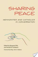 Sharing Peace: Mennonites and Catholics in Conversation Sharing Peace: Mennonites and Catholics in Conversation