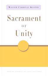 Sacrament of Unity: The Eucharist and the Church Sacrament of Unity: The Eucharist and the Church
