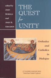 The Quest for Unity: Orthodox and Catholics in Dialogue The Quest for Unity: Orthodox and Catholics in Dialogue