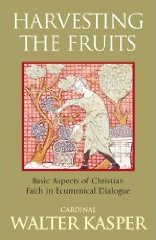 Harvesting the Fruits: Basic Aspects of Christian Faith in Ecumenical Dialogue Harvesting the Fruits: Basic Aspects of Christian Faith in Ecumenical Dialogue