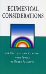 Ecumenical Considerations for Dialogue and Relations with People of Other Religions Ecumenical Considerations for Dialogue and Relations with People of Other Religions