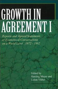Growth in Agreement I: Reports and Agreed Statements of Ecumenical Conversations on a World Level, 1972-1982 Growth in Agreement I: Reports and Agreed Statements of Ecumenical Conversations on a World Level, 1972-1982