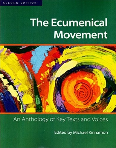 The Ecumenical Movement: An Anthology of Key Texts and Voices (Second Edition) The Ecumenical Movement: An Anthology of Key Texts and Voices (Second Edition)