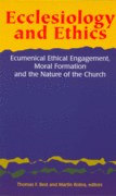 Ecclesiology and Ethics: Ecumenical Ethical Engagement, Moral Formation and the Nature of the Church Ecclesiology and Ethics: Ecumenical Ethical Engagement, Moral Formation and the Nature of the Church
