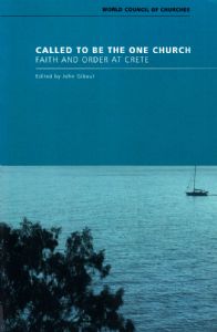 Called to Be the One Church: Faith and Order at Crete - Report of the 2009 Meeting of the Plenary Commission Called to Be the One Church: Faith and Order at Crete - Report of the 2009 Meeting of the Plenary Commission
