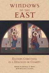 Windows to the East: Eastern Christians in a Dialogue of Charity Windows to the East: Eastern Christians in a Dialogue of Charity