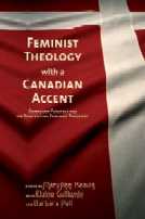 Feminist Theology with a Canadian Accent: Canadian Perspectives on Contextual Feminist Theology Feminist Theology with a Canadian Accent: Canadian Perspectives on Contextual Feminist Theology