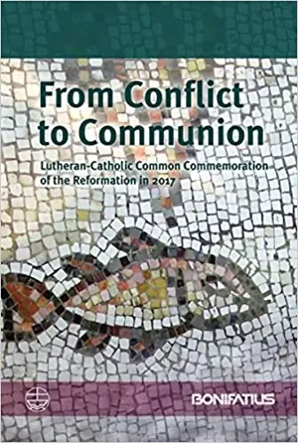From Conflict to Communion: Lutheran-Catholic Common Commemoration of the Reformation in 2017 From Conflict to Communion: Lutheran-Catholic Common Commemoration of the Reformation in 2017