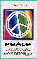 "Peace: You've got to look at things through the eyes of the heart, not the eyes of the head" - Lame Deer